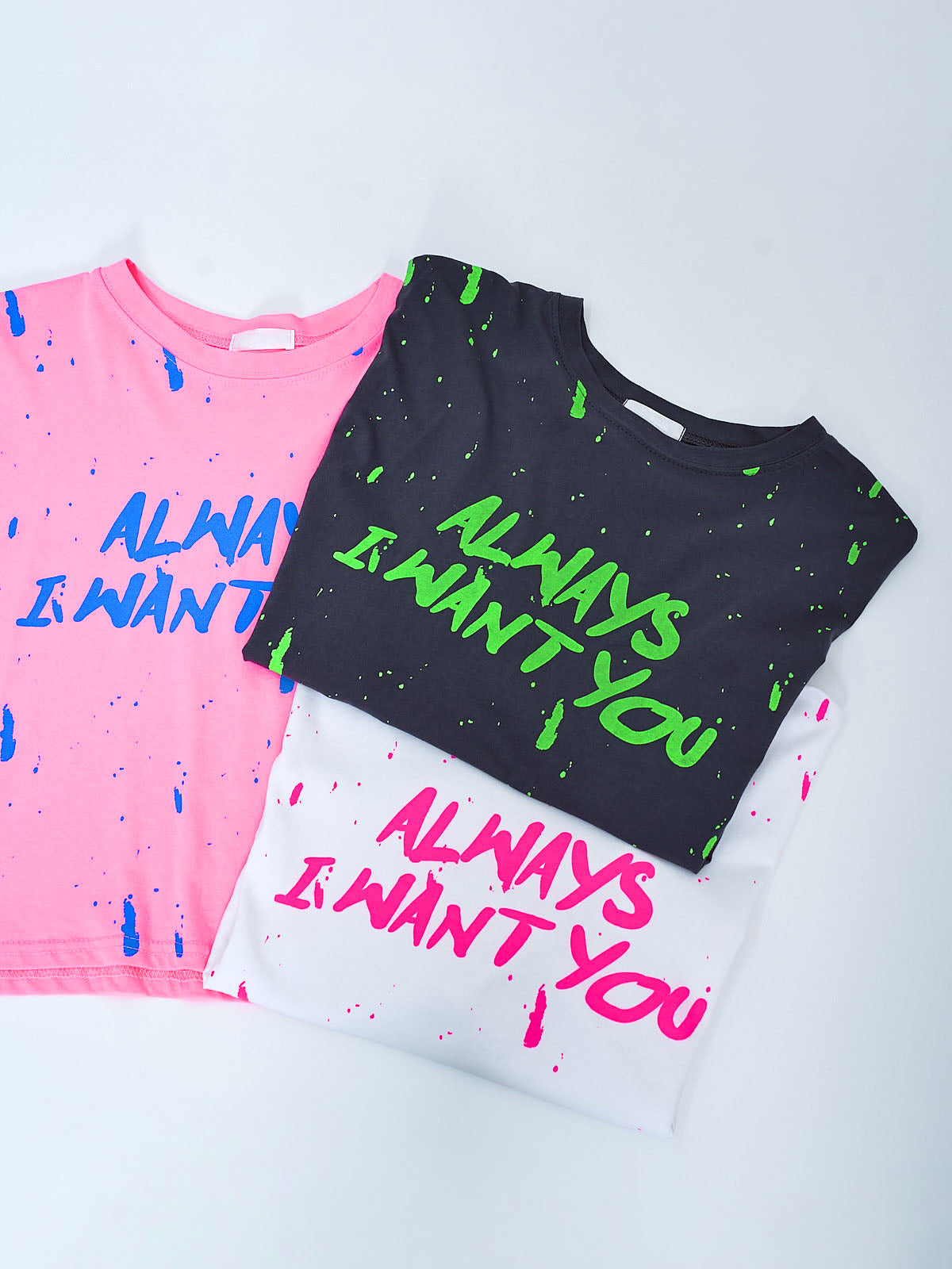 'Always I Want You' Paint Drips Tee (3 Colours)